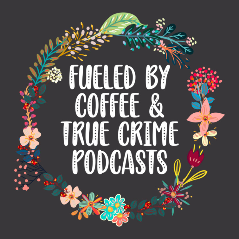 Fueled By Coffee And True Crime Podcasts Lovers Gifts Ladies Curvy T-Shirt by behindcedar22 | Artistshot