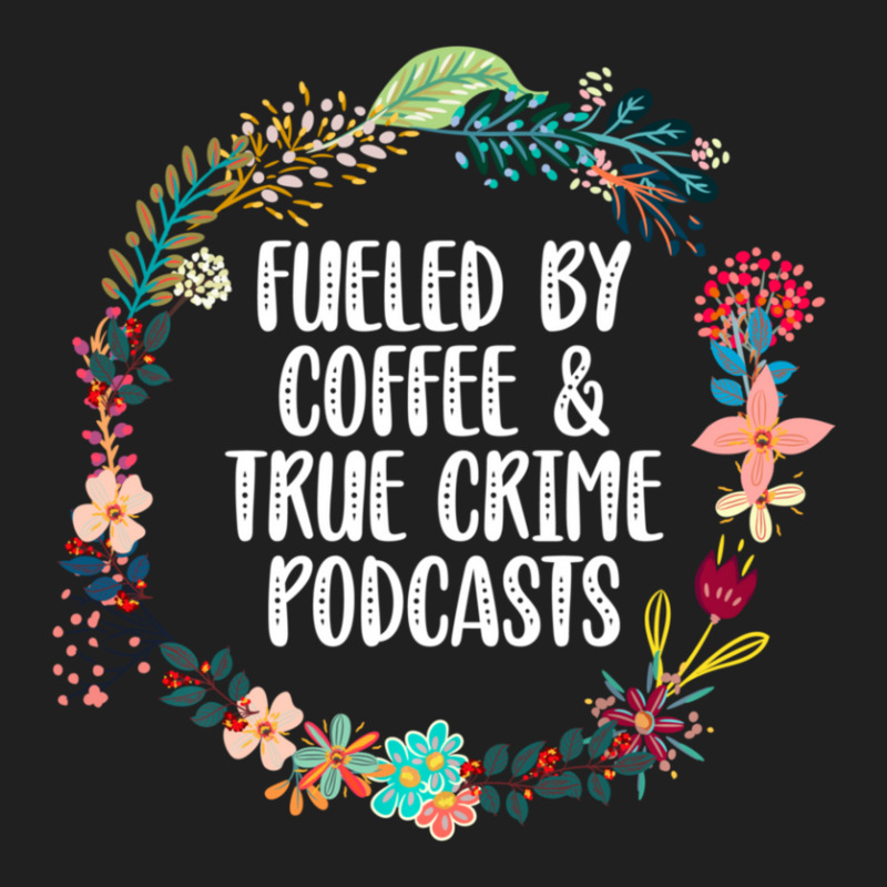 Fueled By Coffee And True Crime Podcasts Lovers Gifts Ladies Polo Shirt by behindcedar22 | Artistshot