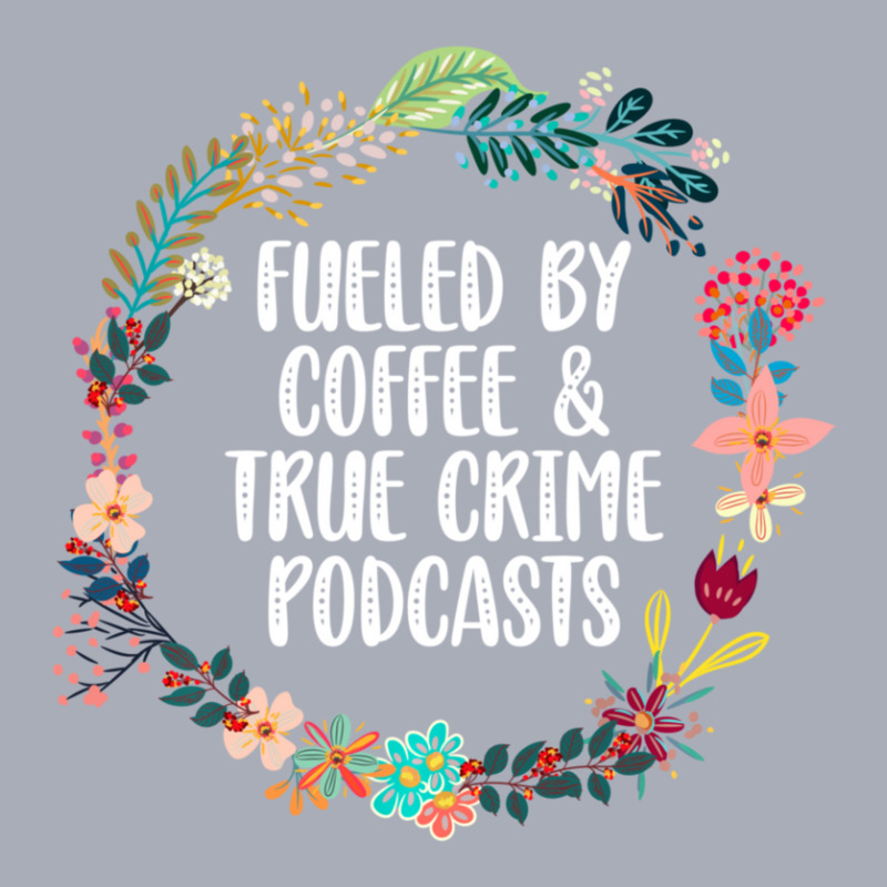 Fueled By Coffee And True Crime Podcasts Lovers Gifts Tank Dress by behindcedar22 | Artistshot