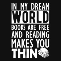 Read - In My Dream World Books Are Free And Reading Makes You Thin Graphic T-shirt | Artistshot