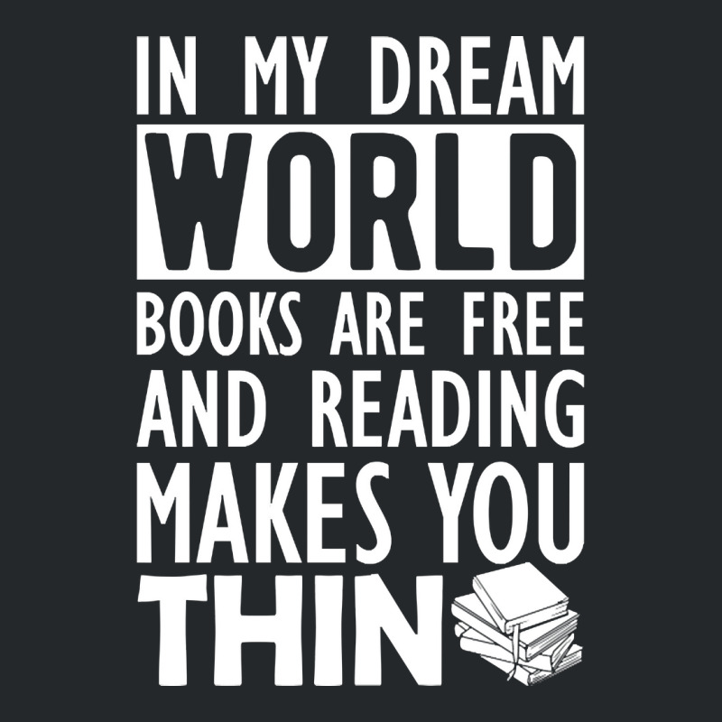 Read - In My Dream World Books Are Free And Reading Makes You Thin Crewneck Sweatshirt by greggjvandervor | Artistshot