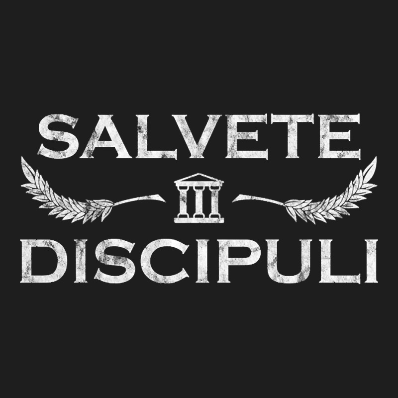 Salvete Discipuli - Latin Teacher Classic T-shirt by lykhongduong9enev3 | Artistshot