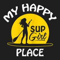 Womens Sup Girl Paddleboard My Happy Place Classic T-shirt | Artistshot