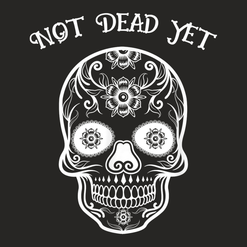 Not Dead Yet Calavera Sugar Skull Mexican Holiday T Shirt Ladies Fitted T-Shirt by adam.troare | Artistshot