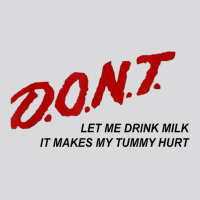 D.o.n.t.   Don't Let Me Drink Milk It Makes My Tummy Hurt T Shirt Women's Triblend Scoop T-shirt | Artistshot