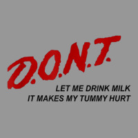 D.o.n.t.   Don't Let Me Drink Milk It Makes My Tummy Hurt T Shirt Women's V-neck T-shirt | Artistshot