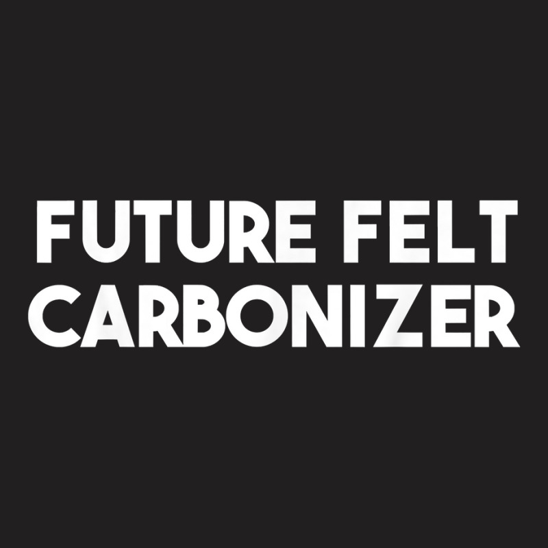 Future Felt Carbonizer T Shirt T-shirt | Artistshot