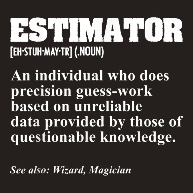 Estimator Estimating Calculations Jobs T Shirt Tank Top by tousey | Artistshot