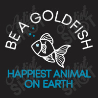 Be A Goldfish T-shirt | Artistshot