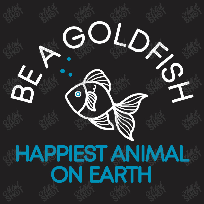 Be A Goldfish T-shirt | Artistshot