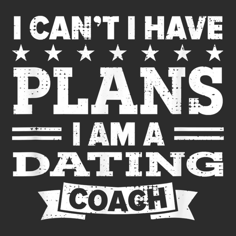 I Can't I Have Plans Dating Coach Funny Relationship Coach T Shirt Exclusive T-shirt by anitrasargisg5b | Artistshot