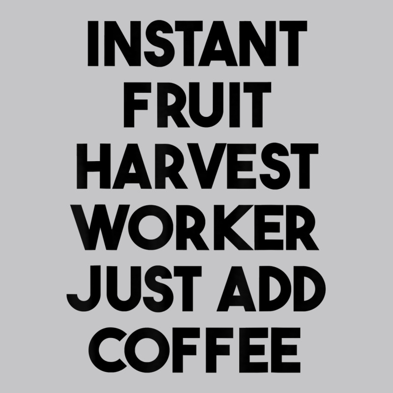 Instant Fruit Harvest Worker Just Add Coffee T Shirt Baby Bodysuit by mintywotm | Artistshot