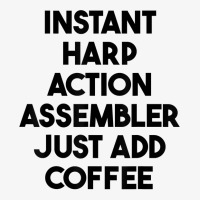 Instant Harp Action Assembler Just Add Coffee T Shirt Ladies Fitted T-shirt | Artistshot