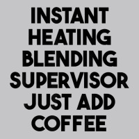 Instant Heating Blending Supervisor Just Add Coffee T Shirt Baby Bodysuit | Artistshot