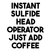 Instant Sulfide Head Operator Just Add Coffee T Shirt Long Sleeve Shirts | Artistshot