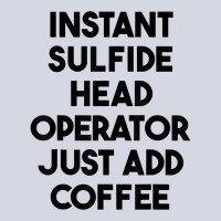 Instant Sulfide Head Operator Just Add Coffee T Shirt Fleece Short | Artistshot