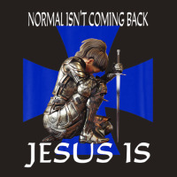 Normal Isn't Coming Back Jesus Is Christian Messages Warrior Tank Top | Artistshot