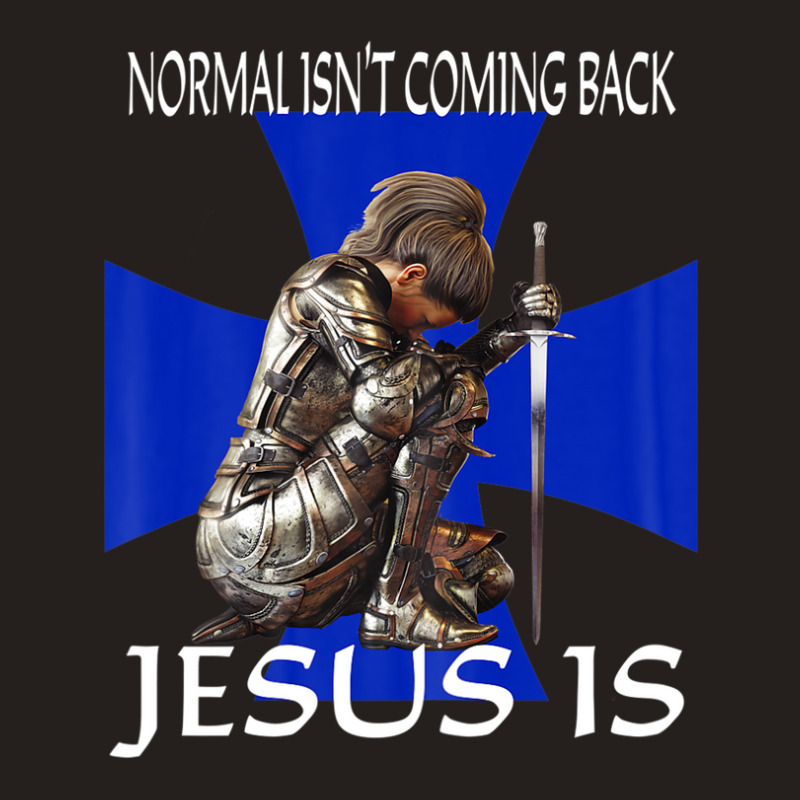 Normal Isn't Coming Back Jesus Is Christian Messages Warrior Tank Top | Artistshot