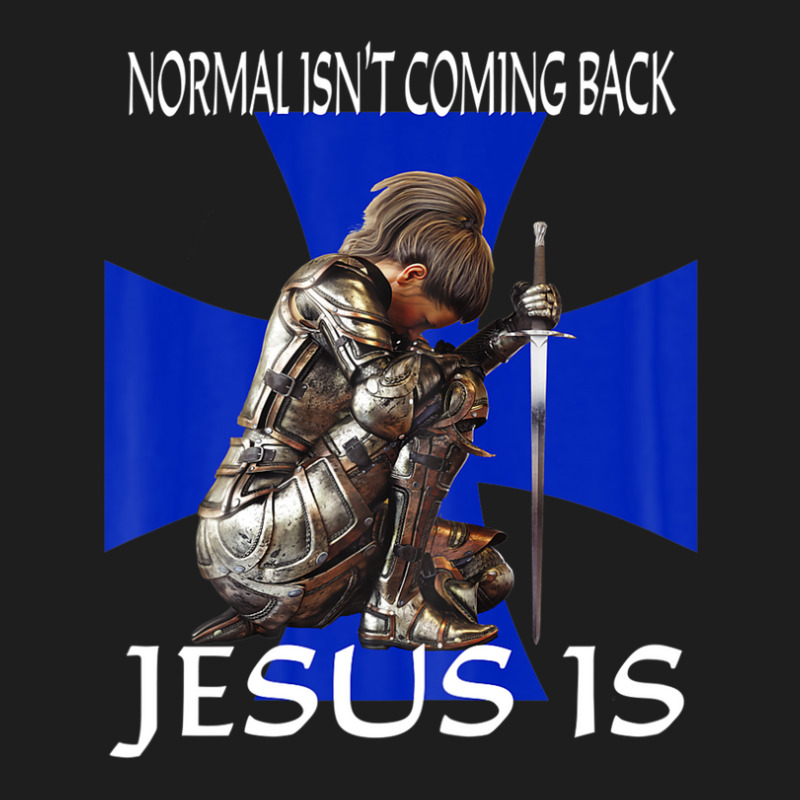 Normal Isn't Coming Back Jesus Is Christian Messages Warrior Classic T-shirt | Artistshot