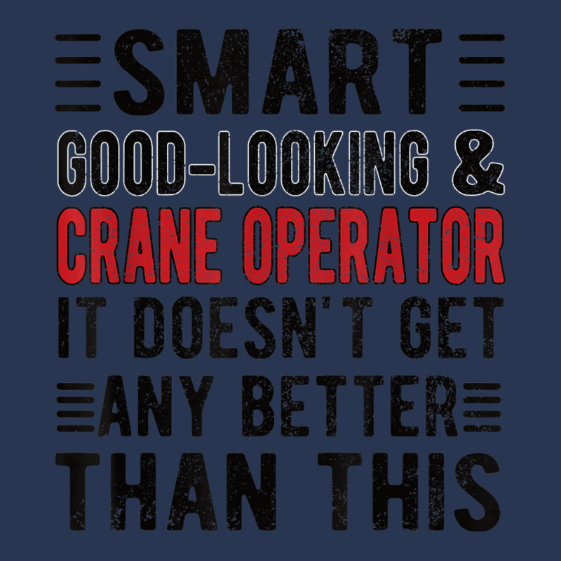 Good Looking Crane Operator Funny Crane Operator T Shirt Men Denim Jacket | Artistshot