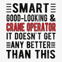 Good Looking Crane Operator Funny Crane Operator T Shirt Champion Hoodie | Artistshot