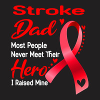 Stroke Dad Most People Never Meet Their Hero I Raised Mine T-shirt | Artistshot