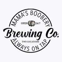 Mama’s Boobery Always On Tap Brewing Co 247 Two Locations T Shirt T-shirt | Artistshot