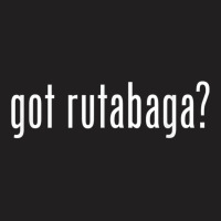 Got Rutabaga _ Funny T-shirt | Artistshot