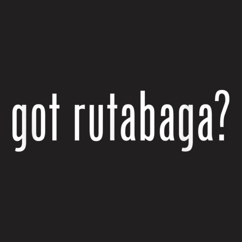 Got Rutabaga _ Funny T-shirt | Artistshot