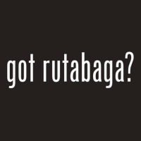 Got Rutabaga _ Funny Tank Top | Artistshot