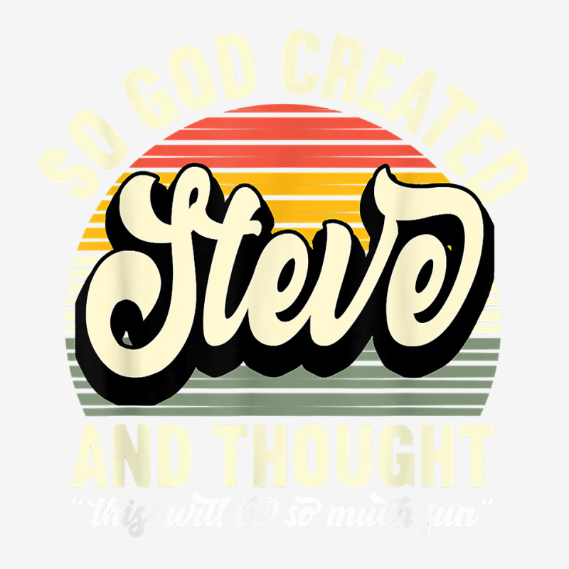 Mens So God Created Steve   Name Steve Birthday T Shirt Classic T-shirt | Artistshot