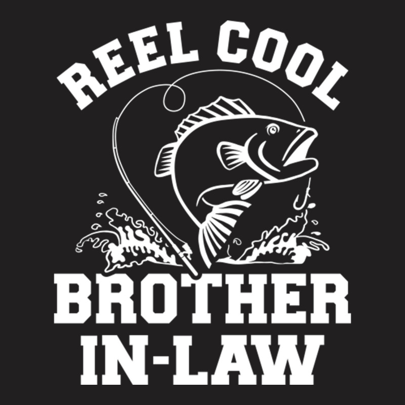 Reel Cool Fishing Brotherinlaw From Sisterinlaw T-Shirt by CarmelaElaine | Artistshot