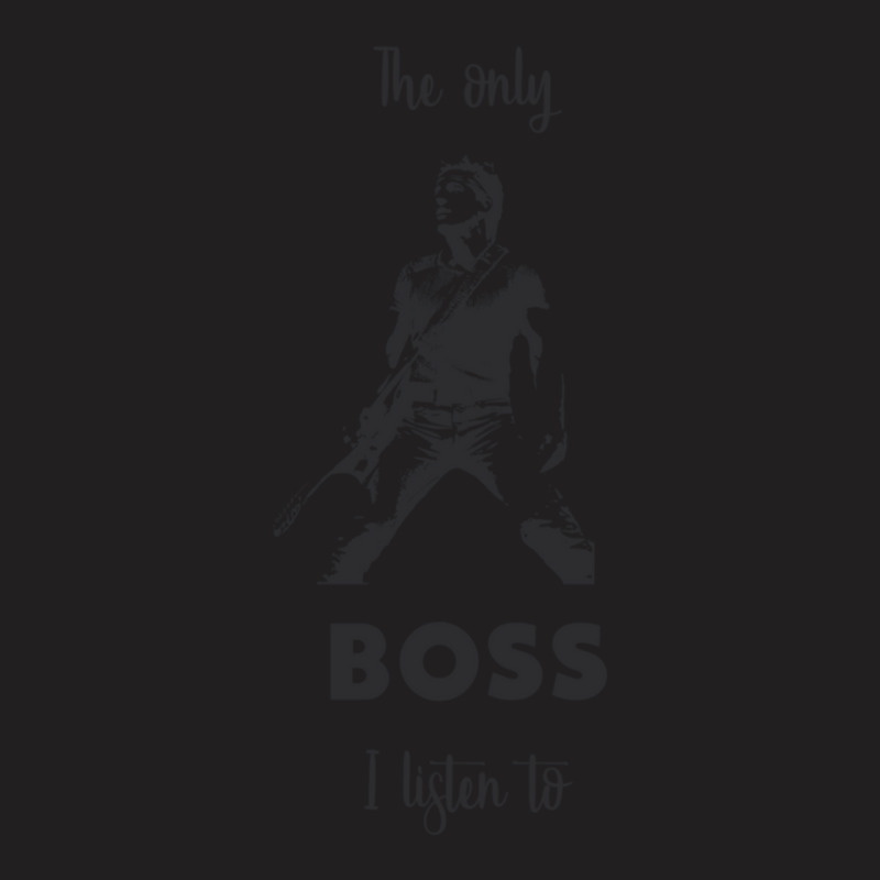 The Only Boss I Listen To T-shirt | Artistshot