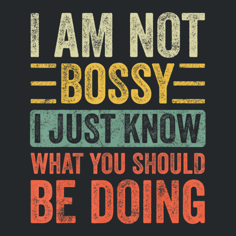 I Am Not Bossy I Just Know What You Should Be Crewneck Sweatshirt | Artistshot