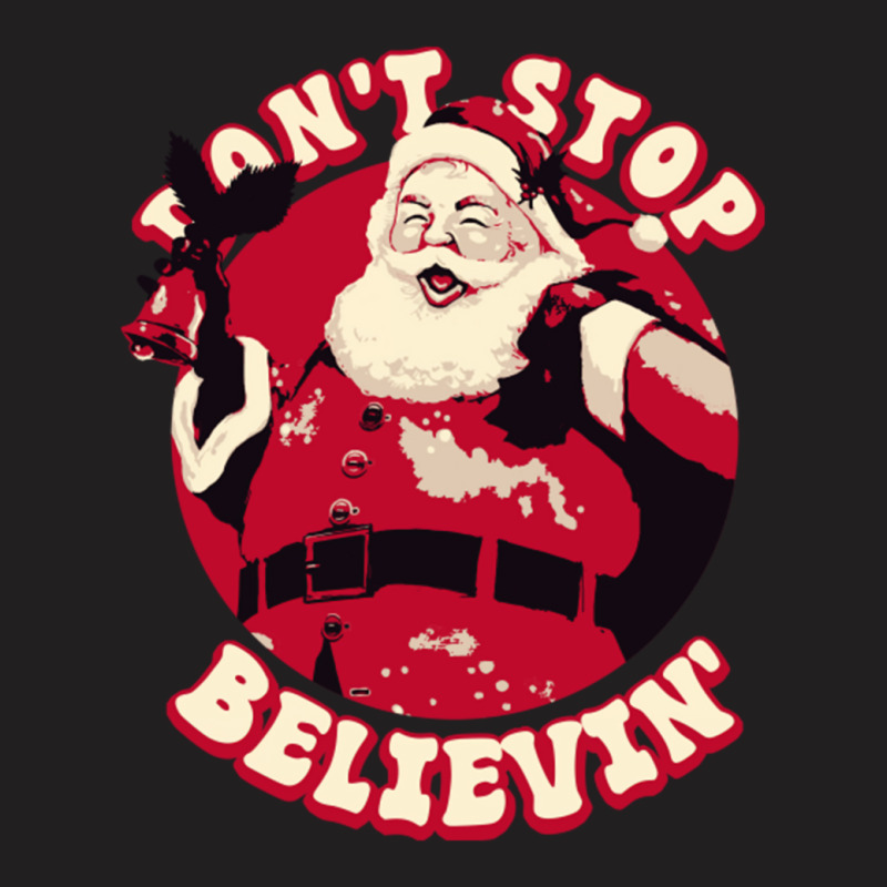 Christmas Don't Stop Believing T-shirt | Artistshot