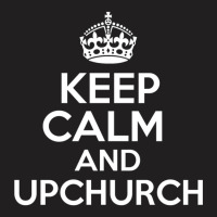 Keep Calm And Upchurch Vintage Retro Novelty Design T-shirt | Artistshot