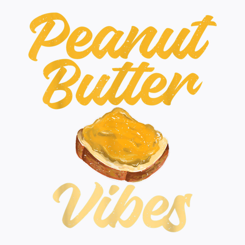 Peanut Butter Vibes Peanut Butter Lovers T Shirt T-shirt | Artistshot