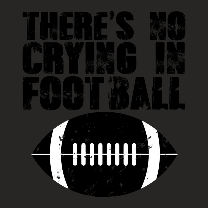 There's No Crying In Football-cn1pc Ladies Fitted T-Shirt by brumfieldportillo7vlpq8 | Artistshot