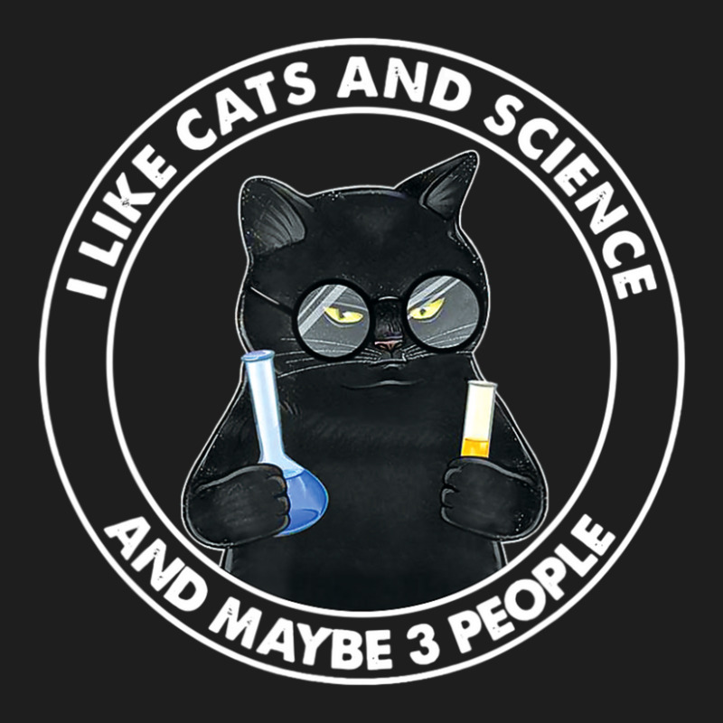 I Like Cats And Science And Maybe 3 People Classic T-shirt by femalesbaubles | Artistshot