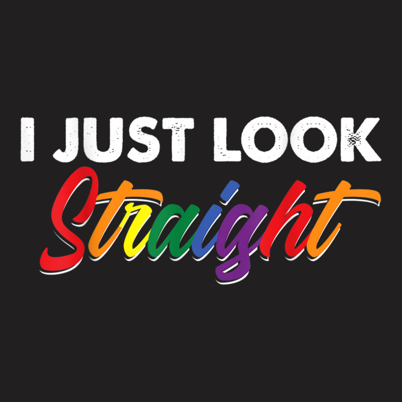 I Just Look Straight Lgbt Pride Tshirt Gifts T-shirt | Artistshot