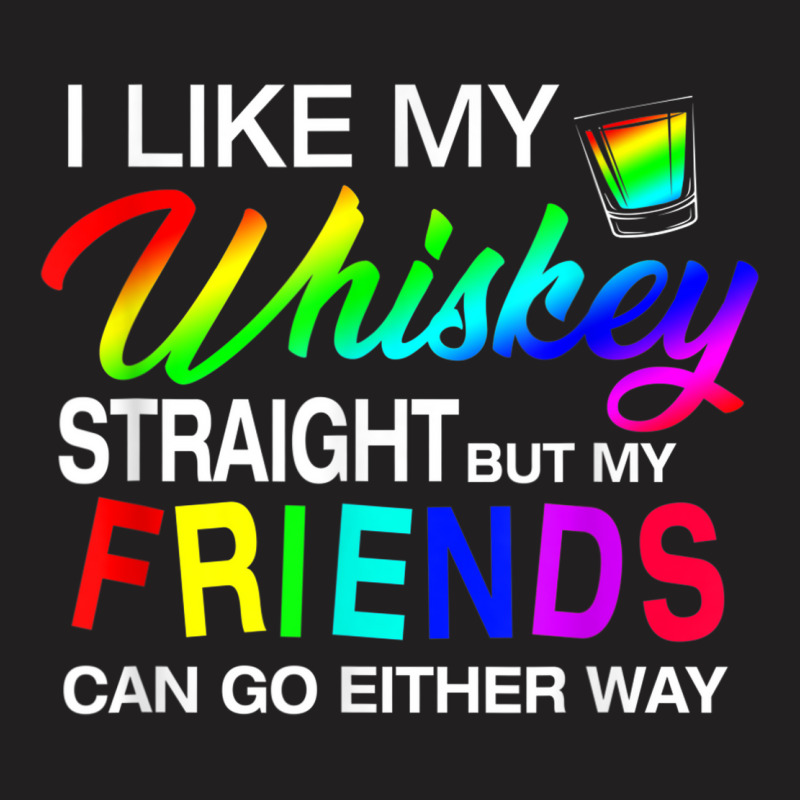 I Like My Whiskey Straight Lgbt Pride Gift Tshirt T-shirt | Artistshot