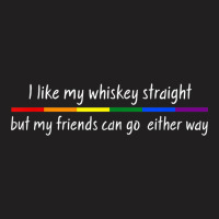 I Like Whiskey Straight But Friends Can Go Either Way Shirt T-shirt | Artistshot