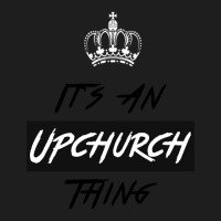 It S An Upchurch Thing! You Wouldn T Understand! Design Classic T-shirt | Artistshot