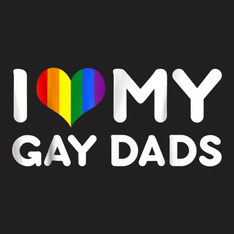 I Love My Gay Dads Tshirt T-shirt | Artistshot