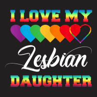 I Love My Lesbian Daughter Lgbt Pride Proud Mom Dad T Shirt T-shirt | Artistshot