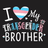 I Love My Transgender Brother Tshirt T-shirt | Artistshot