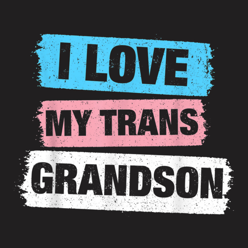 I Love My Transgender Grandson Transgender Pride Lgbt Tshirt T-shirt | Artistshot