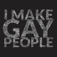I Make Gay People Tshirt Gay Pride Lgbt Parents T-shirt | Artistshot
