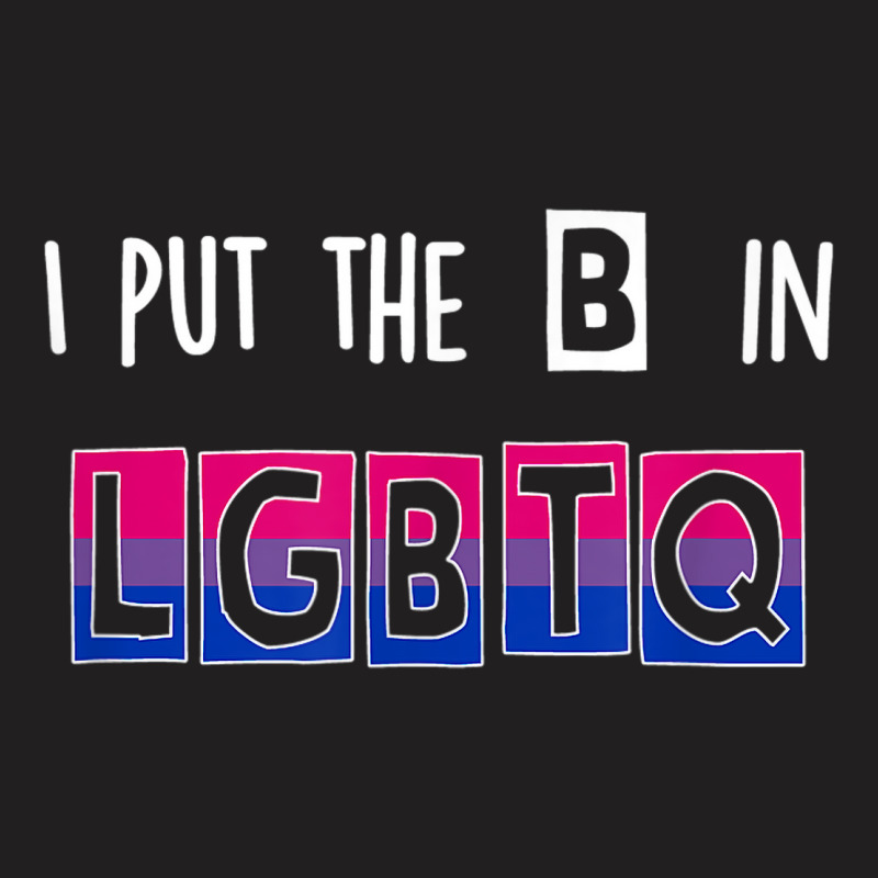 I Put The B In Lgbtq Bisexual Pride Gift Tshirt T-shirt | Artistshot