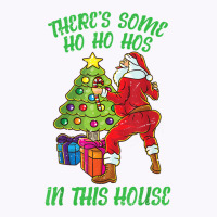 There's Some Ho Ho Hos In This House Santa Claus Twerk Dance T Shirt Tank Top | Artistshot